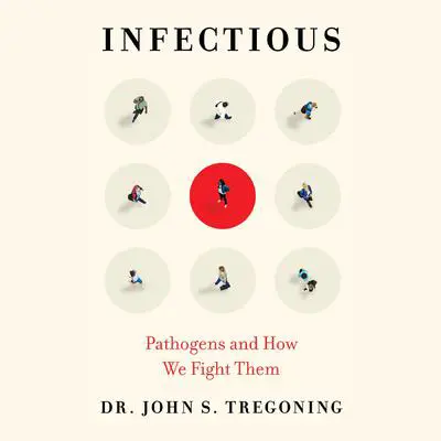Infectious: Pathogens and How We Fight Them Audibook, by John S. Tregoning