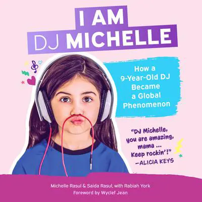 I Am DJ Michelle: How a Nine-Year-Old DJ Became a Global Phenomenon Audibook, by Michelle Rasul 