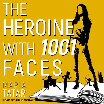 The Heroine with 1001 Faces Audibook, by Maria Tatar
