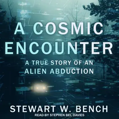A Cosmic Encounter: A True Story of an Alien Abduction Audibook, by Stewart W. Bench