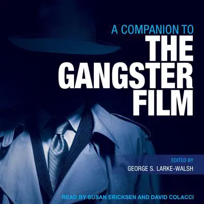 A Companion to the Gangster Film Audibook, by George S. Larke-Walsh