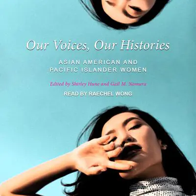 Our Voices, Our Histories: Asian American and Pacific Islander Women Audibook, by Gail M. Nomura