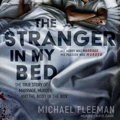 The Stranger in My Bed: The True Story of Marriage, Murder, and the Body in the Box Audibook, by Michael Fleeman