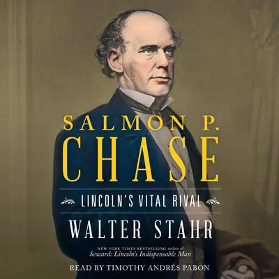 Salmon P. Chase: Lincoln's Vital Rival Audibook, by Walter Stahr
