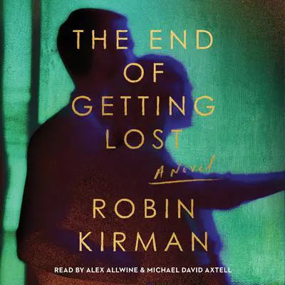 The End of Getting Lost: A Novel Audibook, by Robin Kirman