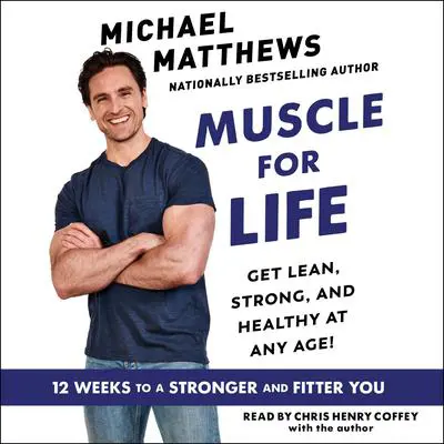 Muscle for Life: Get Lean, Strong, and Healthy at Any Age! Audibook, by Michael Matthews