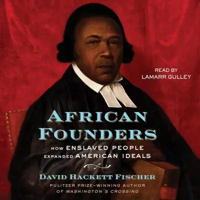 African Founders: How Enslaved People Expanded American Ideals Audibook, by David Hackett Fischer