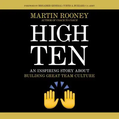 High Ten: An Inspiring Story About Building Great Team Culture Audibook, by Martin Rooney