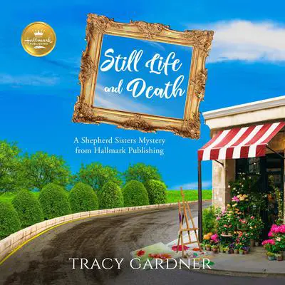Still Life and Death: A Shepherd Sisters Mystery from Hallmark Publishing Audibook, by Hallmark Publishing