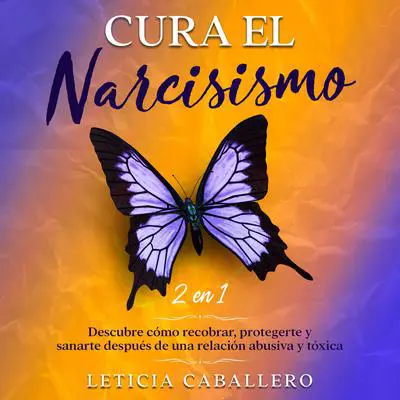 Cura el narcisismo: 2 en 1: Descubre cómo recobrar, protegerte y sanarte después de una relación abusiva y tóxica Audibook, by Leticia Caballero