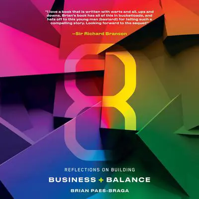 8: Reflections on Building Business + Balance Audibook, by Brian Paes-Braga