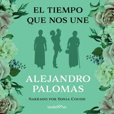 El tiempo que nos une Audibook, by Alejandro Palomas