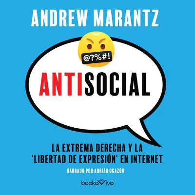 Antisocial: La extrema derecha y la 'libertad de expresión' en internet Audibook, by Andrew Marantz