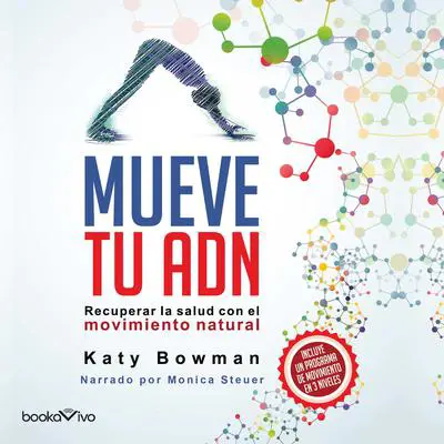 Mueve tu Adn: Recuperar la salud con el movimiento natural (Restore Your Health through Natural Movement) Audibook, by Katy Bowman