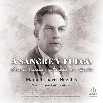 A sangre y fuego: Heroes, bestias y martires de España (Heroes, Beasts and Martyrs of Spain) Audibook, by Manuel Chaves Nogales