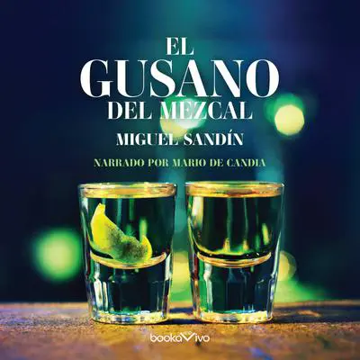 El gusano del mezcal Audibook, by Miguel Sandín