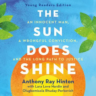 The Sun Does Shine (Young Readers Edition): An Innocent Man, A Wrongful Conviction, and the Long Path to Justice Audibook, by Anthony Ray Hinton