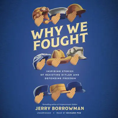 Why We Fought: Inspiring Stories of Resisting Hitler and Defending Freedom Audibook, by Jerry Borrowman
