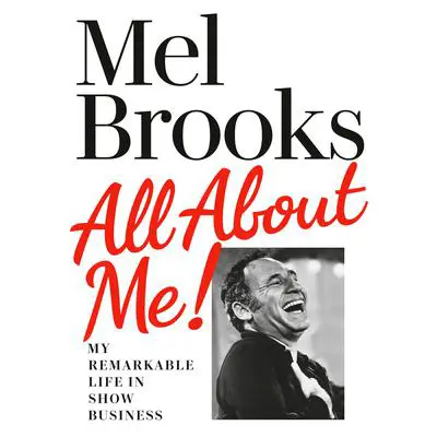 All About Me!: My Remarkable Life in Show Business Audibook, by Mel Brooks