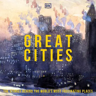 Great Cities: Their History and Culture Audibook, by DK  Books