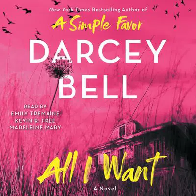 All I Want: A Novel Audibook, by Darcey Bell