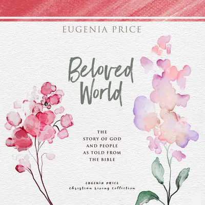Beloved World: The Story of God and People as Told From the Bible Audibook, by Eugenia Price