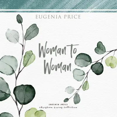 Woman to Woman Audibook, by Eugenia Price