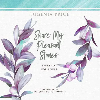 Share My Pleasant Stones: Every Day for a Year Audibook, by Eugenia Price