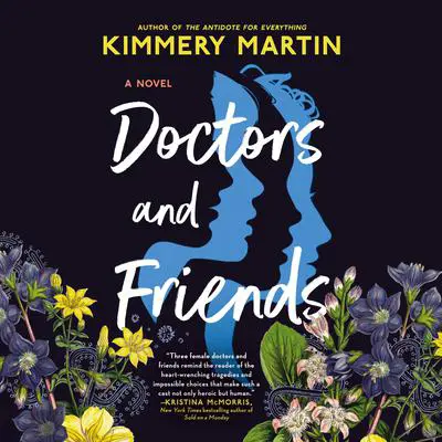 Doctors and Friends Audibook, by Kimmery Martin