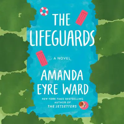 The Lifeguards: A Novel Audibook, by Amanda Eyre Ward