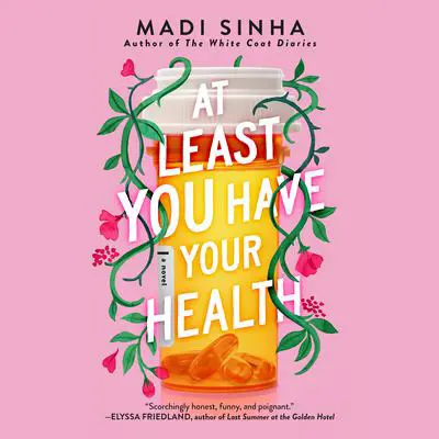 At Least You Have Your Health Audibook, by Madi Sinha