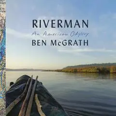 Riverman: An American Odyssey Audibook, by Ben McGrath