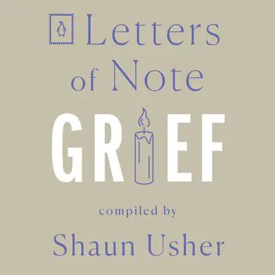 Letters of Note: Grief Audibook, by Author Info Added Soon