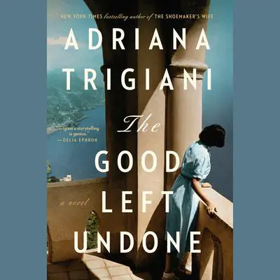 The Good Left Undone: A Novel Audibook, by Adriana Trigiani
