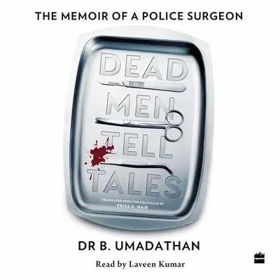Dead Men Tell Tales: The Memoir of a Police Surgeon Audibook, by Dr B. Umadathan