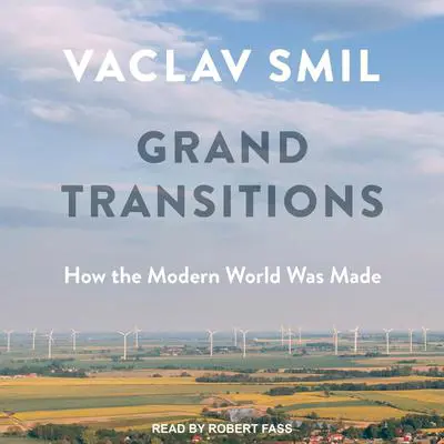 Grand Transitions: How the Modern World Was Made Audibook, by Vaclav Smil
