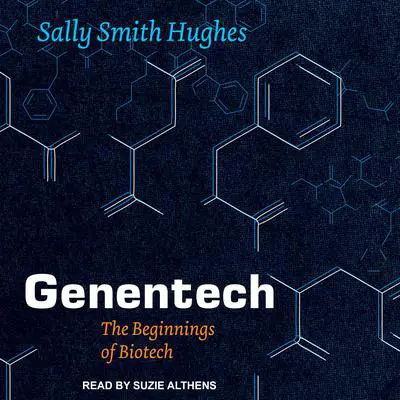 Genentech: The Beginnings of Biotech Audibook, by Sally Smith Hughes