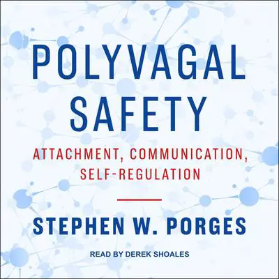 Polyvagal Safety: Attachment, Communication, Self-Regulation Audibook, by Stephen W. Porges