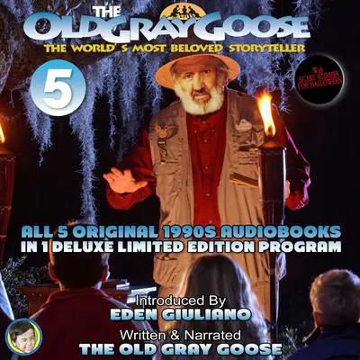 The Old Gray Goose The World's Most Beloved Storyteller: All 5 Original 1990's Audiobooks In 1 Deluxe Limited Edition Program Audibook, by The Old Gray Goose