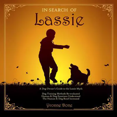 In Search of Lassie: A Dog Owners Guide to the Lassie Myth Audibook, by Yvonne Done