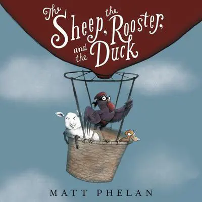 The Sheep, the Rooster, and the Duck Audibook, by Matt Phelan