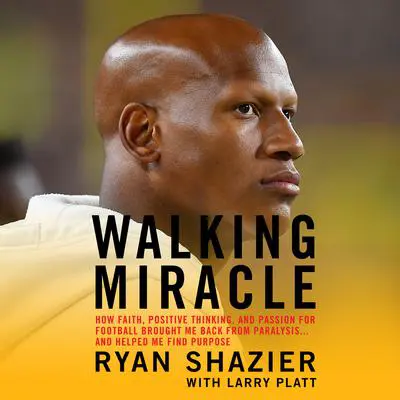 Walking Miracle: How Faith, Positive Thinking, and Passion for Football Brought Me Back from Paralysis...and Helped Me Find Purpose Audibook, by Larry Platt