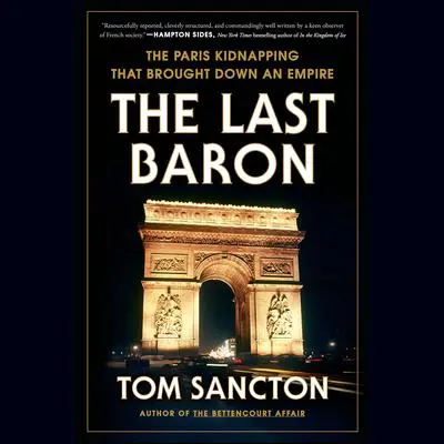 The Last Baron: The Paris Kidnapping That Brought Down an Empire Audibook, by Tom Sancton