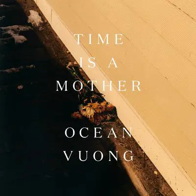 Time Is a Mother Audibook, by Ocean Vuong