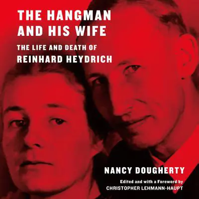 The Hangman and His Wife: The Life and Death of Reinhard Heydrich Audibook, by Nancy Dougherty