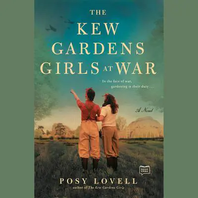 The Kew Gardens Girls at War Audibook, by Posy Lovell