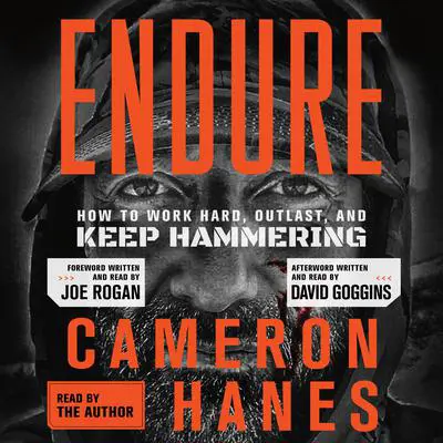 Endure: How to Work Hard, Outlast, and Keep Hammering Audibook, by Cameron Hanes