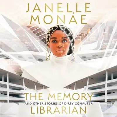 The Memory Librarian: And Other Stories of Dirty Computer Audibook, by Janelle Monáe