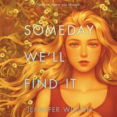 Someday We’ll Find It Audibook, by Jennifer Wilson