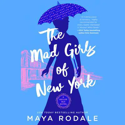 The Mad Girls of New York: A Nellie Bly Novel Audibook, by Maya Rodale